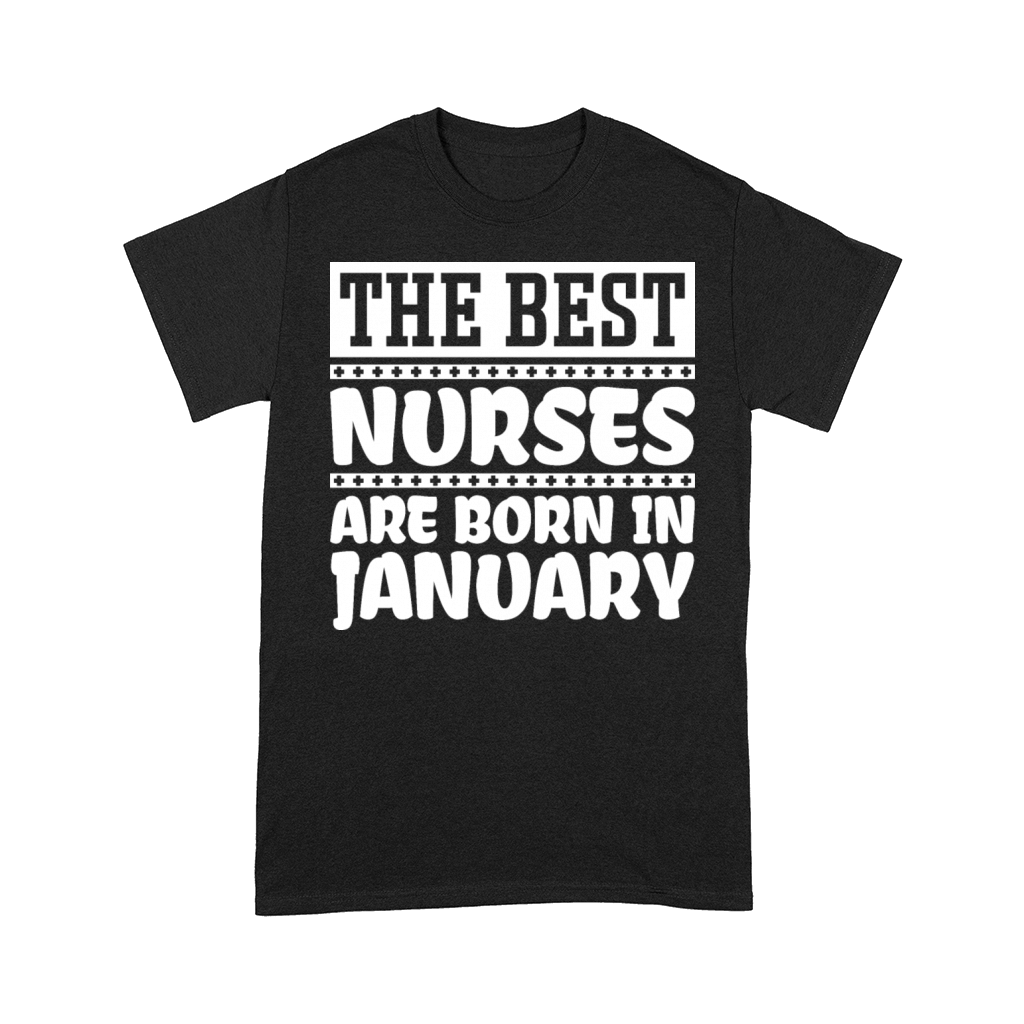 The best nurses are born in January Comfort T-shirt