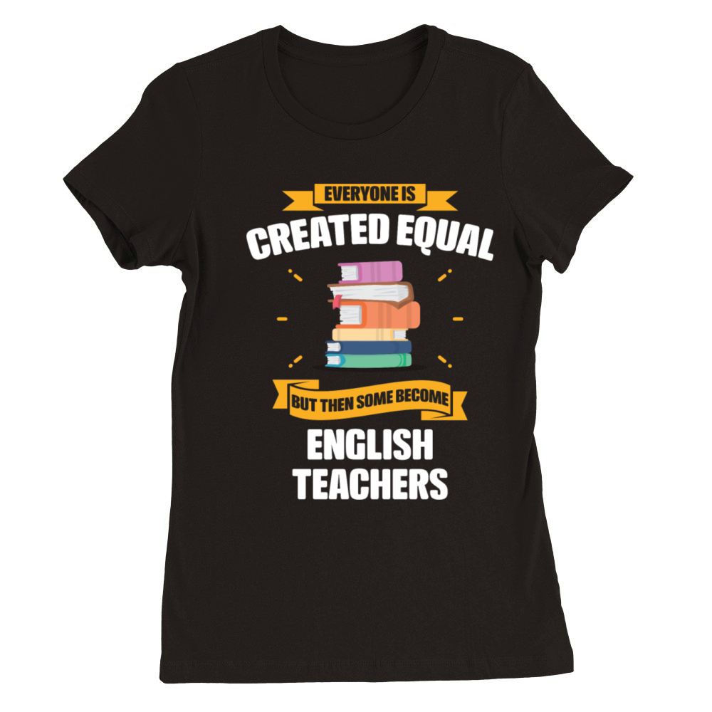 Some Become English Teachers Funny Premium Womens Crewneck T-shirt