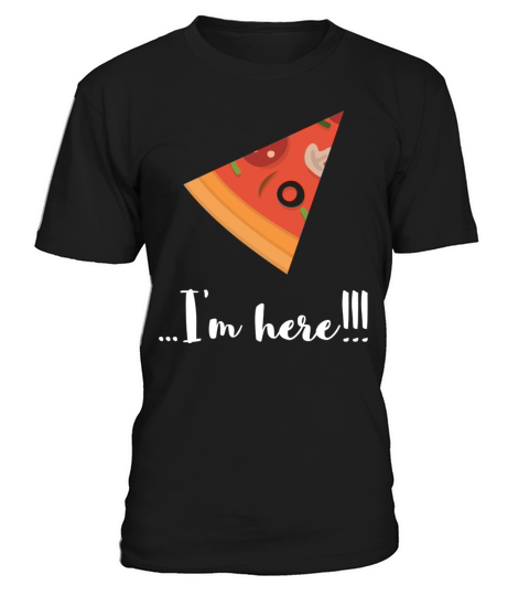 PIZZA Where are you - Im here T-Shirt Unisex