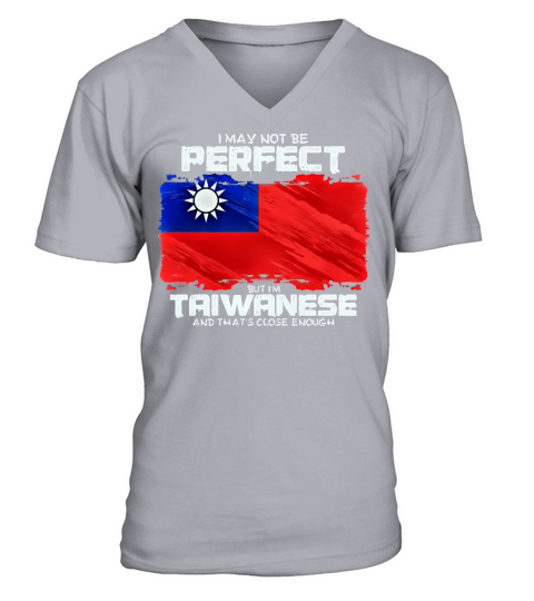 I May Not Be Perfect But Im Taiwanese V-Neck T-shirt