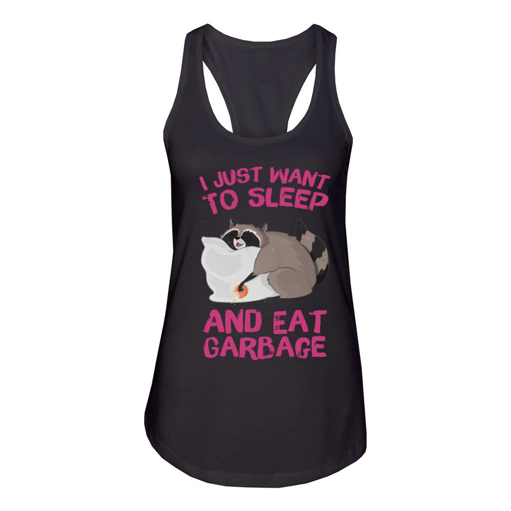 I Just Want To Sleep And Eat Garbage Women's Racerback Tank