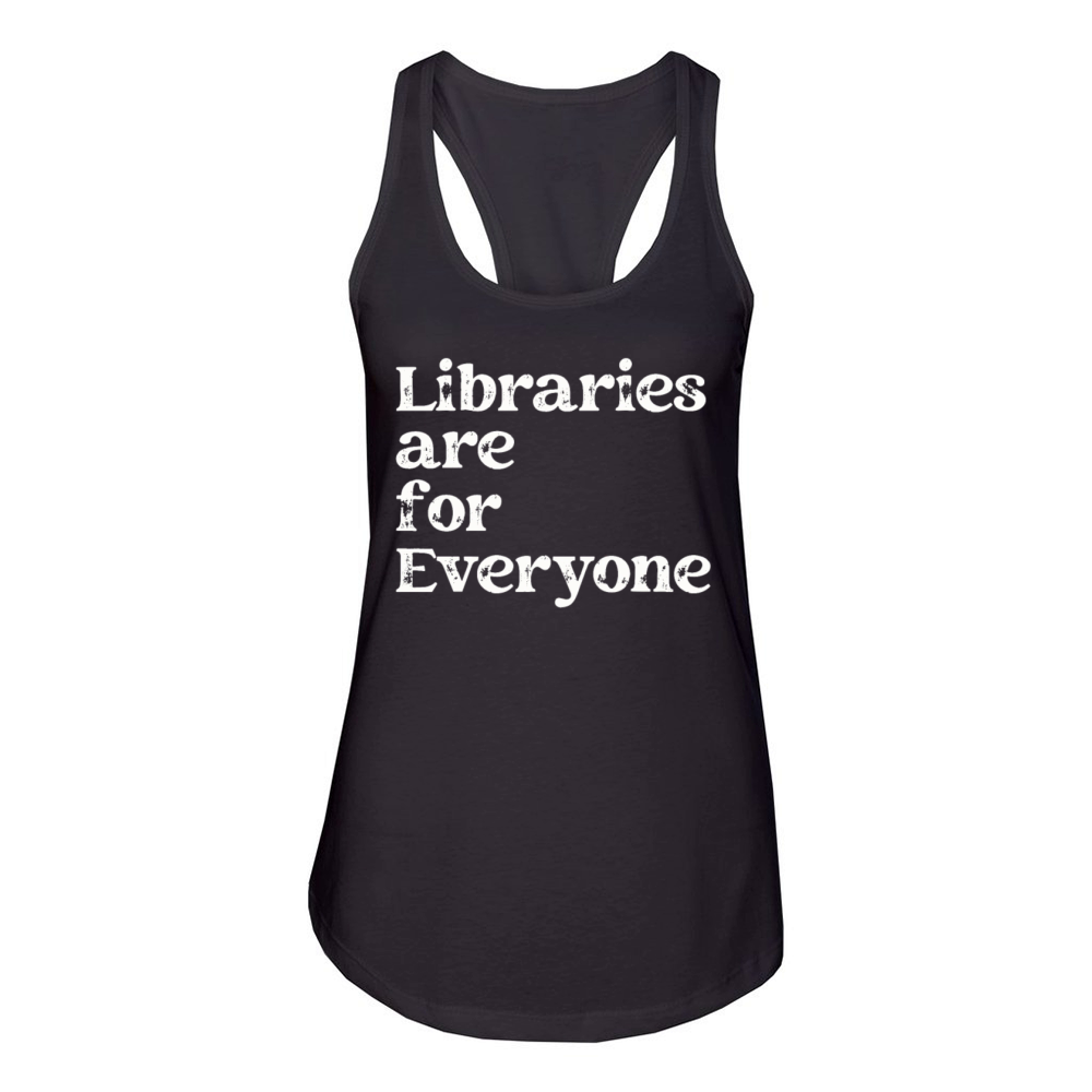 Libraries Are For Everyone Book Lover Women's Racerback Tank