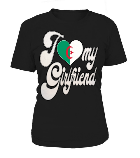 AlgeriaI Love My Algerian Girlfriend Women's T-Shirt