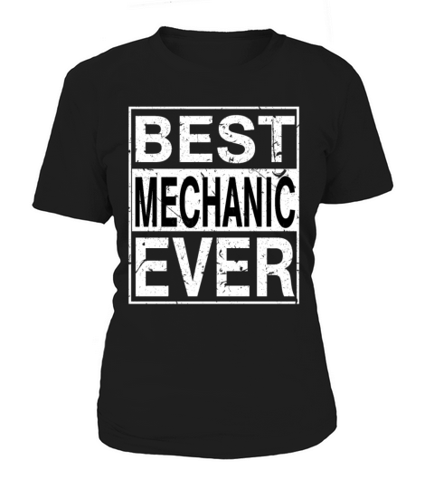 Best Mechanic Ever Mechanic Gift Women's T-Shirt