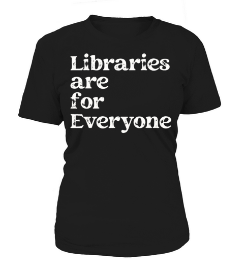 Libraries Are For Everyone Book Lover Women's T-Shirt