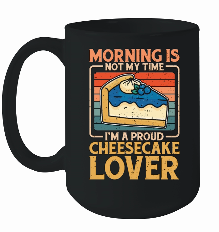 Cheesecake Lover Morning Is Not My Time Im Baker Ceramic Mug