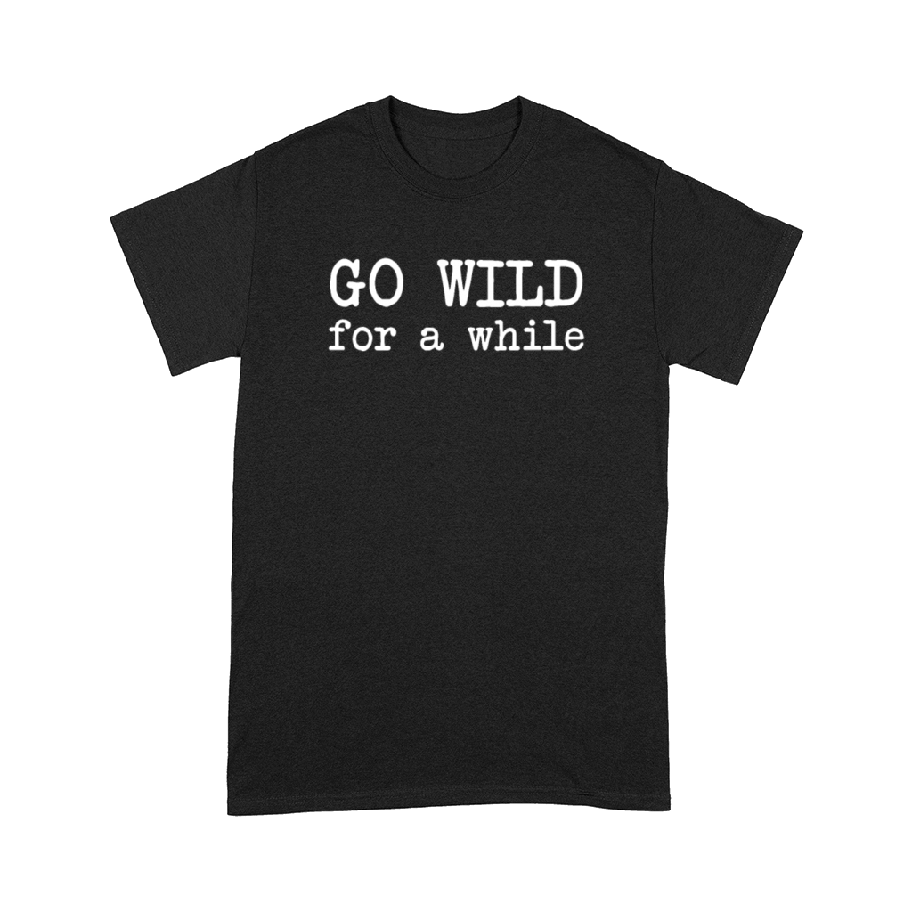 Go Wild For A While Comfort T-shirt