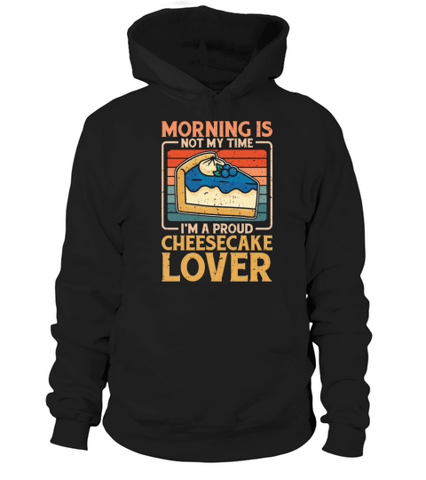 Cheesecake Lover Morning Is Not My Time Im Baker Hoodie Unisex