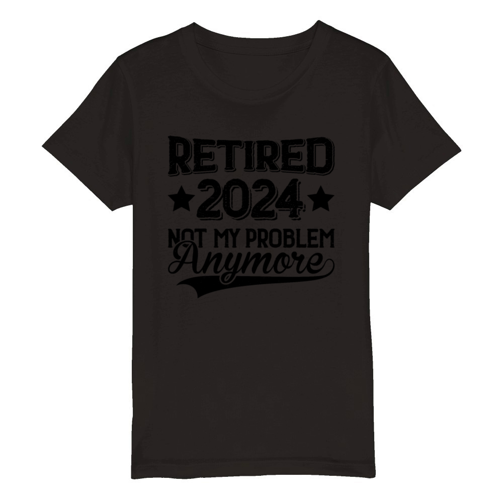 Retired 2024 I Worked My Whole Life For This Shirt Organic Kids Crewneck T-shirt