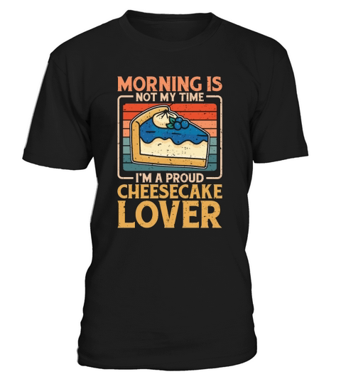 Cheesecake Lover Morning Is Not My Time Im Baker T-Shirt Unisex