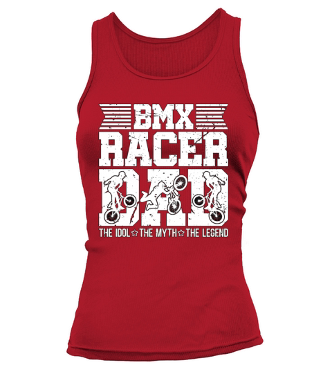BMX Racer Dad The Idol The Myth The Legend Cyclist Tank top Woman
