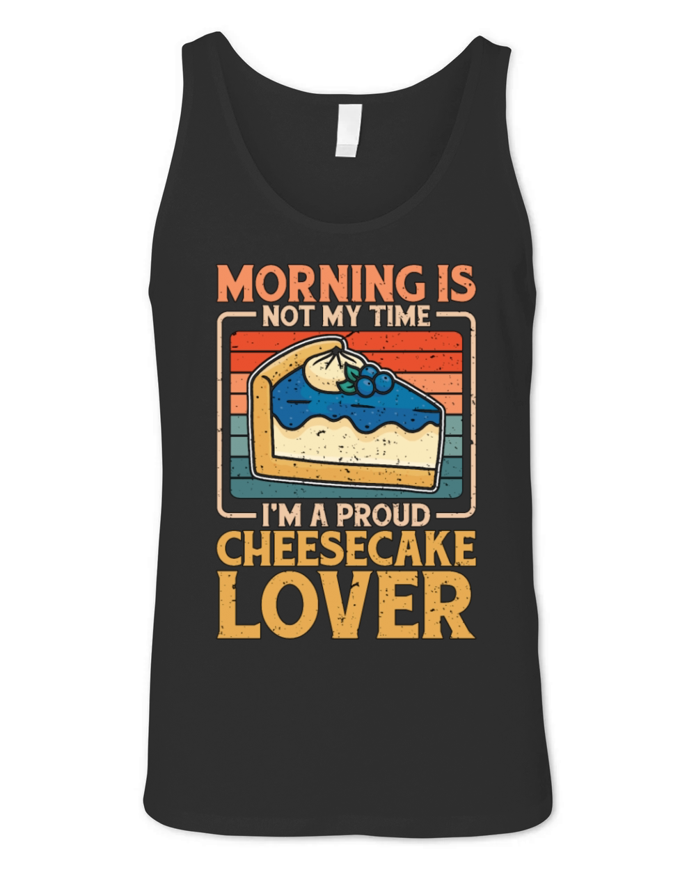 Cheesecake Lover Morning Is Not My Time Im Baker Unisex Jersey Tank