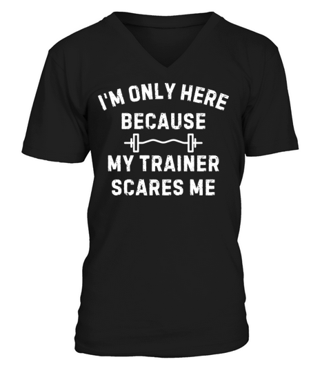 Im Only Here Because My Trainer Scares Me Workout V-Neck T-shirt