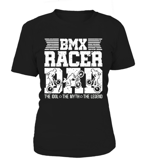 BMX Racer Dad The Idol The Myth The Legend Cyclist Women's T-Shirt