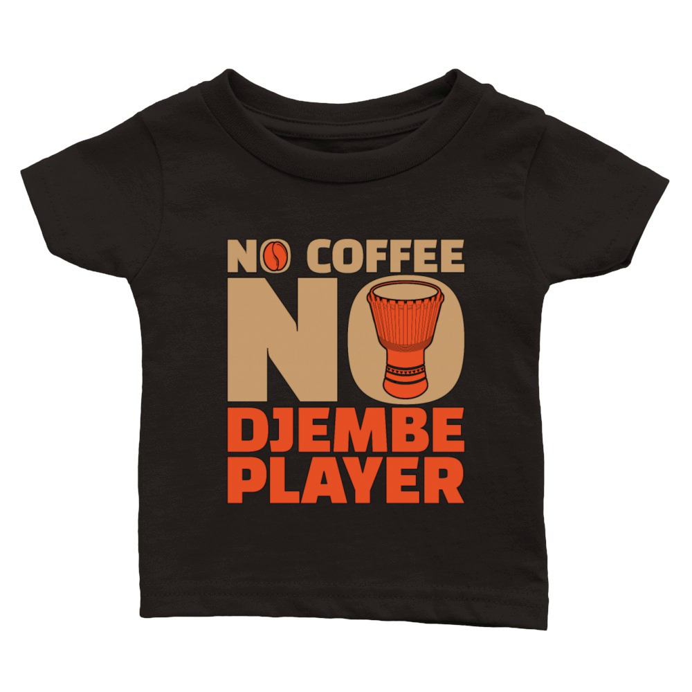 Djembe Player No Coffee No Drummer Coffee Lover Classic Baby Crewneck T-shirt
