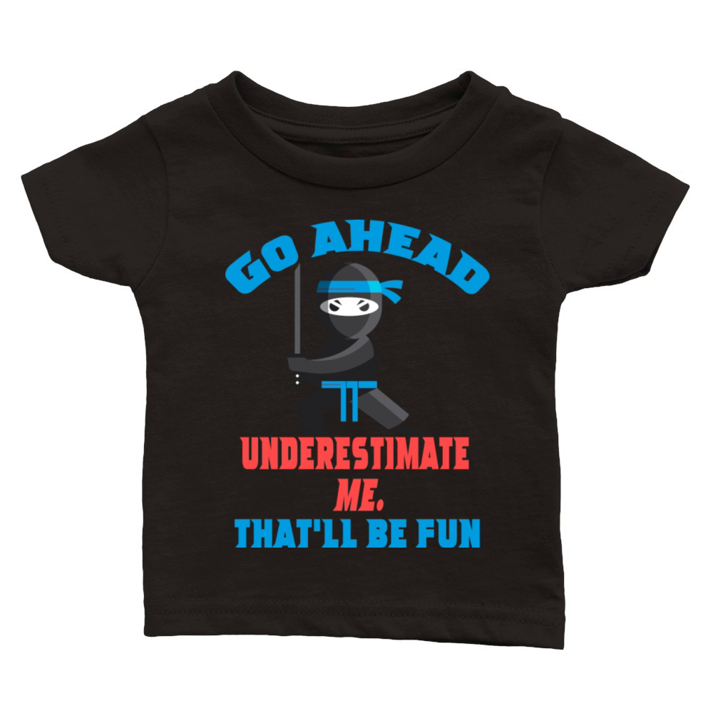 Underestimate Me That ll Be Fun Funny Ninja Classic Baby Crewneck T-shirt