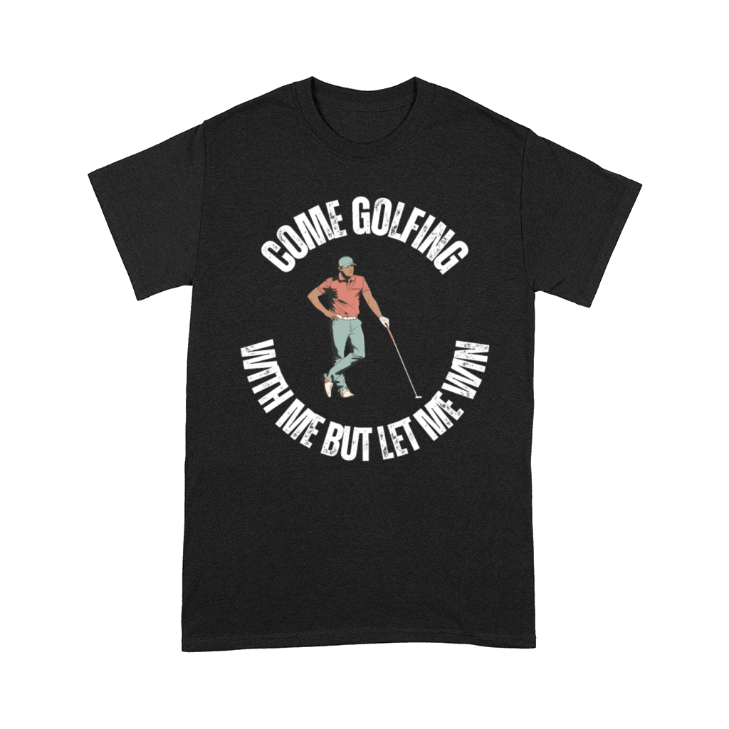 Come golfing with me but let me win Comfort T-shirt