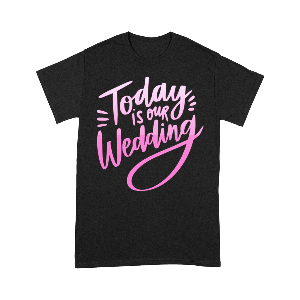 today is our wedding Comfort T-shirt