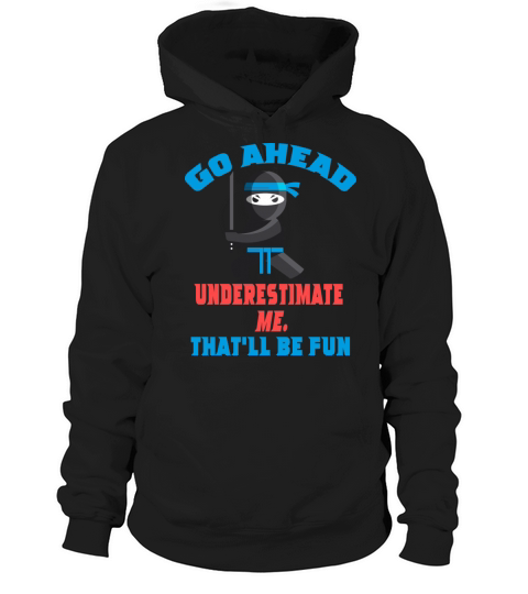 Underestimate Me That ll Be Fun Funny Ninja Hoodie Unisex