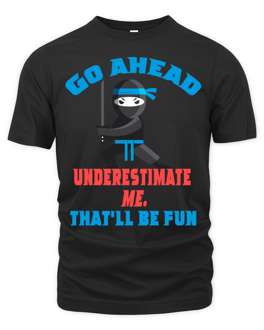 Underestimate Me That ll Be Fun Funny Ninja Organic Unisex T-shirt