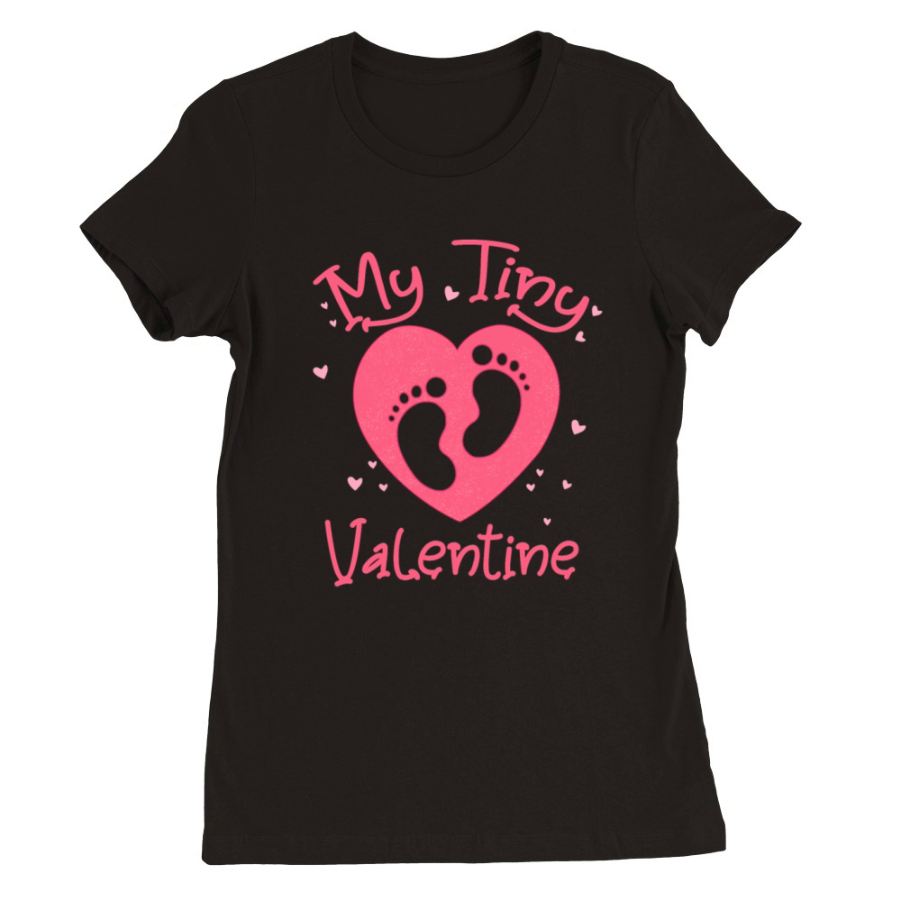 Pregnant Valentines Day My Tiny Valentine Funny Premium Womens Crewneck T-shirt