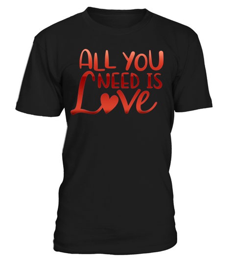 all you need is love T-Shirt Unisex