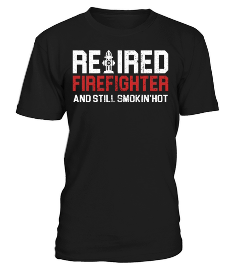 retired firefighter and still smokin T-Shirt Unisex