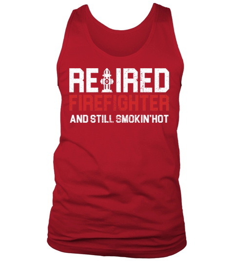 retired firefighter and still smokin Tank Top Unisex