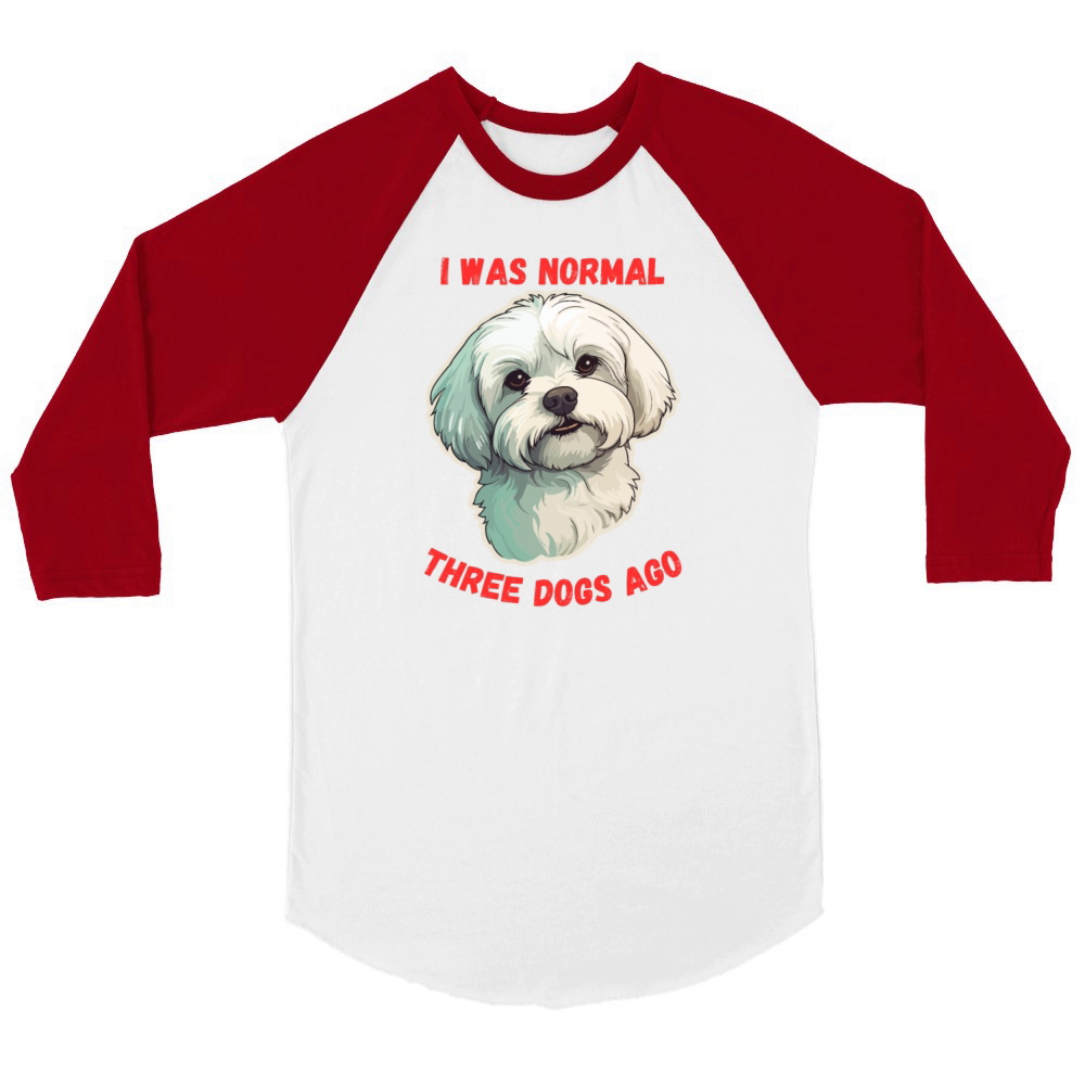 I Was Normal Three Dogs Ago Maltese Funny Quote Unisex ¾ sleeve Raglan T-shirt
