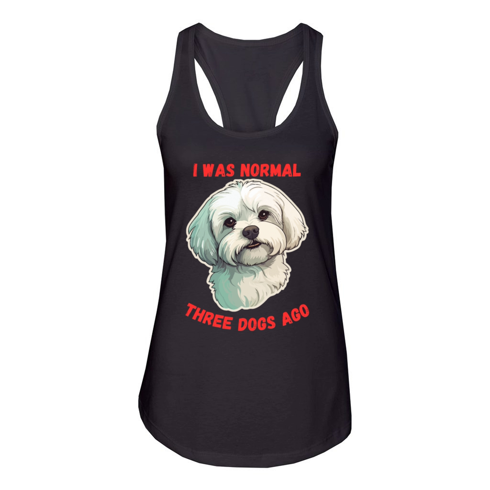 I Was Normal Three Dogs Ago Maltese Funny Quote Women's Racerback Tank