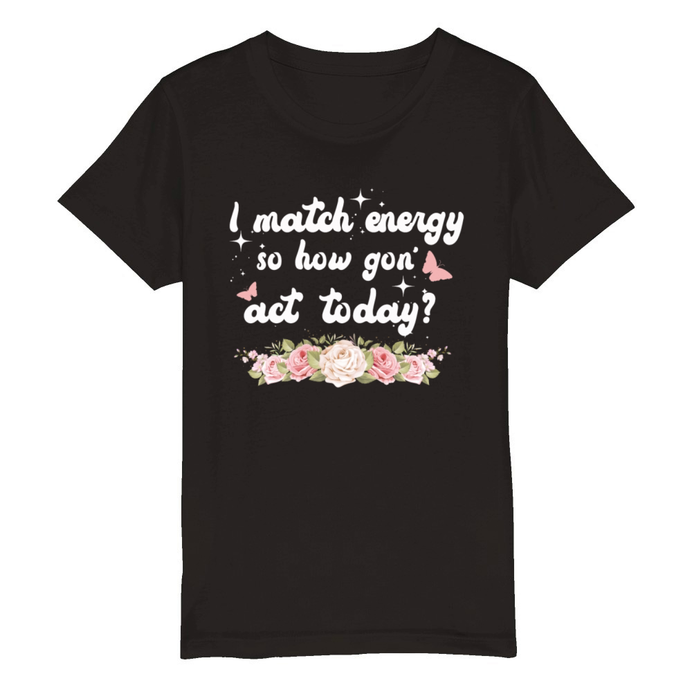 I Match Energy So How We Gon Organic Kids Crewneck T-shirt