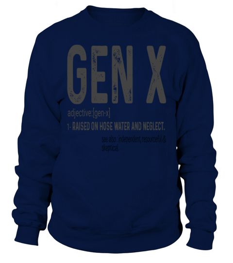 Gen x raised on hose water and neglect Sweatshirt Unisex
