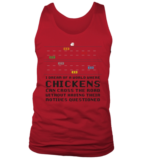 I Dream Of A World Where Chickens Can Cross The Tank Top Unisex