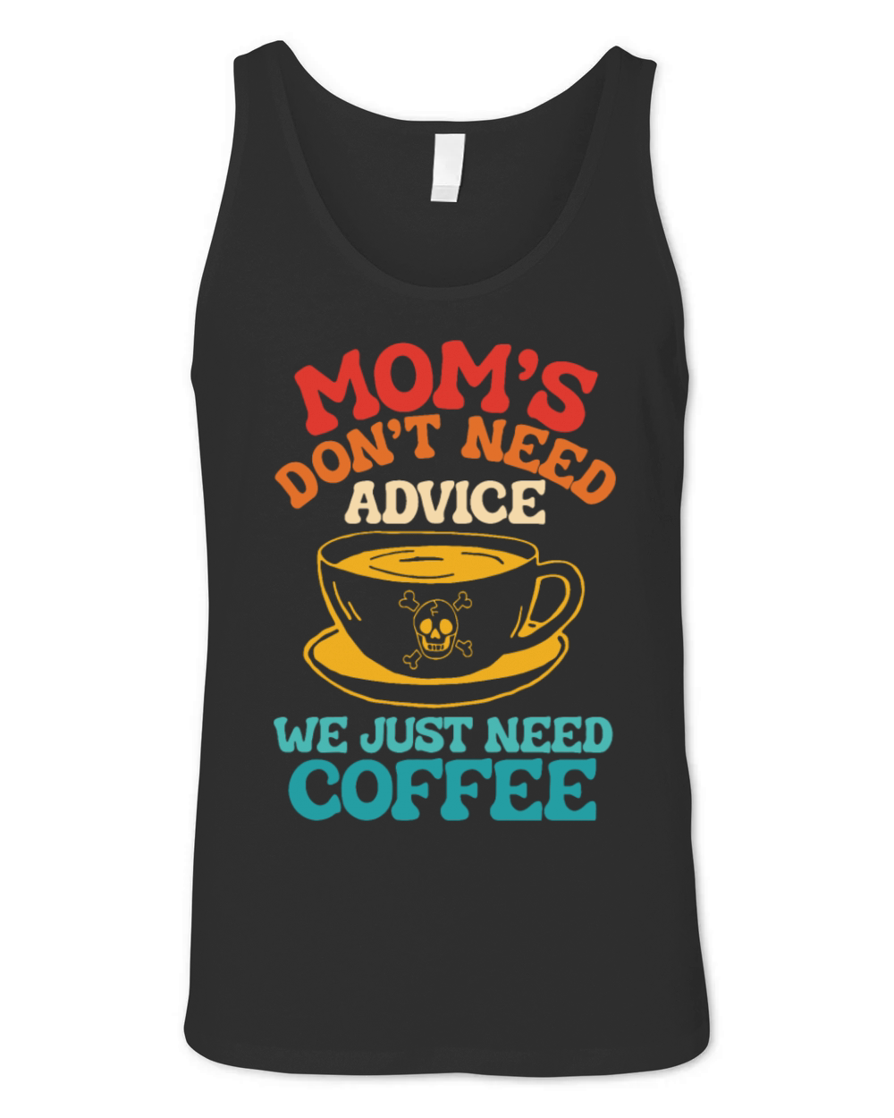 Moms Dont Need Advice We Just Need Coffee Unisex Jersey Tank