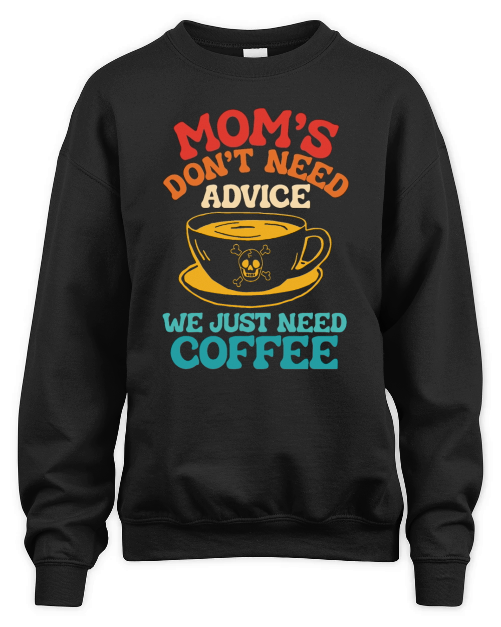 Moms Dont Need Advice We Just Need Coffee Unisex Premium Crewneck Sweatshirt
