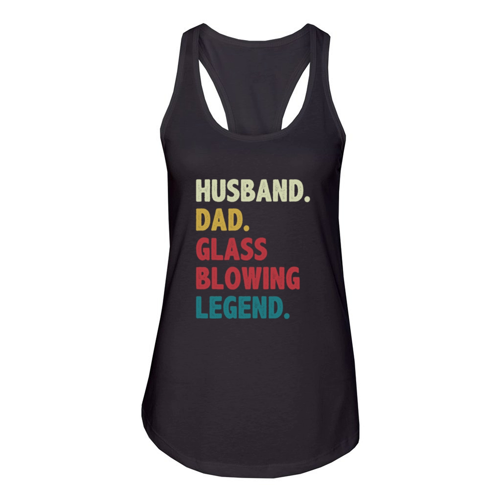 Funny Husband Dad Glass Blowing Legend Glassblower Women's Racerback Tank