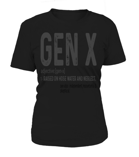 Gen x raised on hose water and neglect Women's T-Shirt