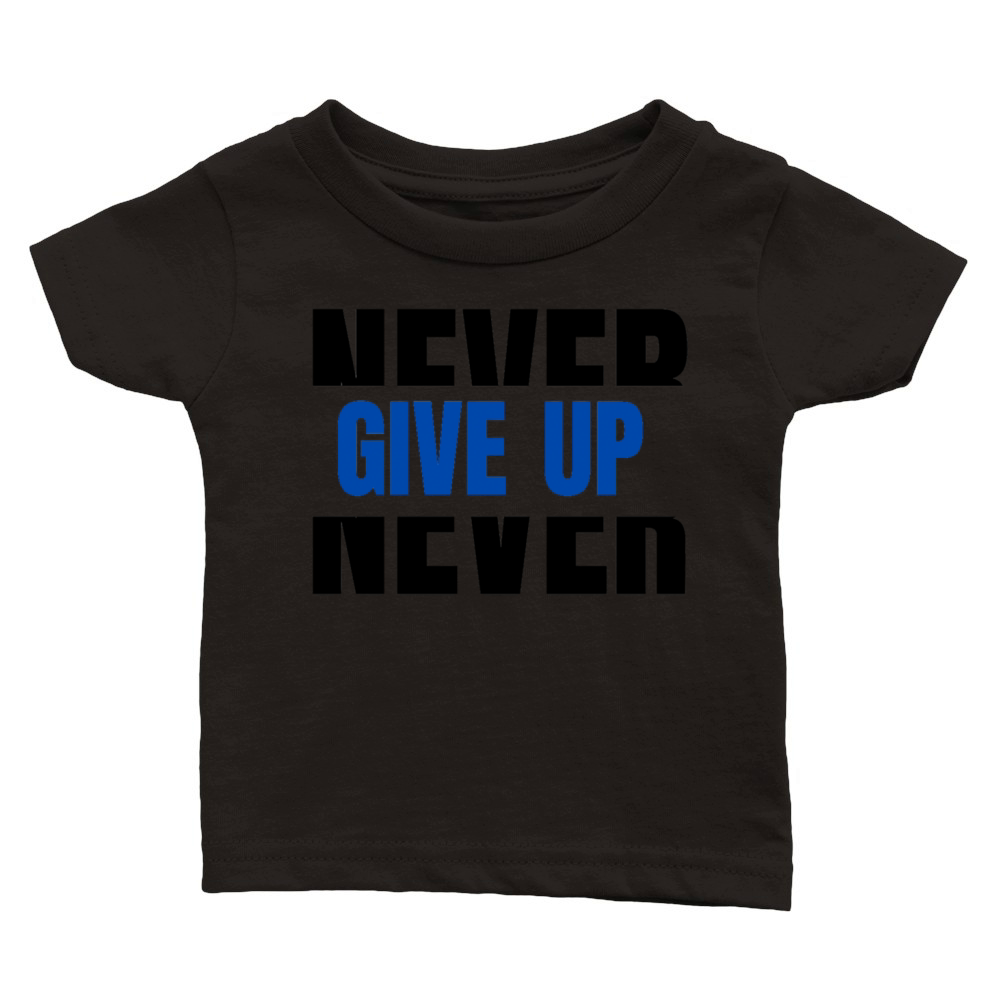 Never Give up Classic Baby Crewneck T-shirt