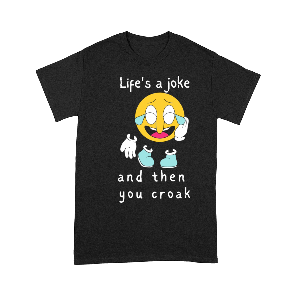 Lifes a Joke and then you Croak Comfort T-shirt