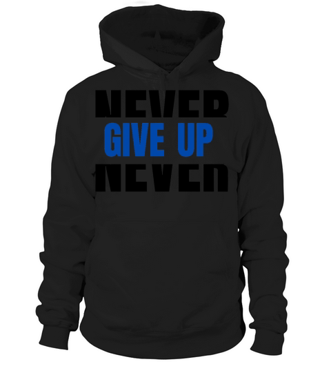 Never Give up Hoodie Unisex