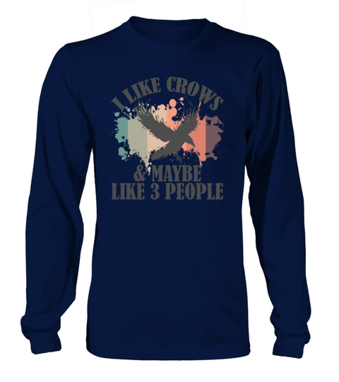 I Like Crows and maybe like 3 People Raven Long sleeved Unisex