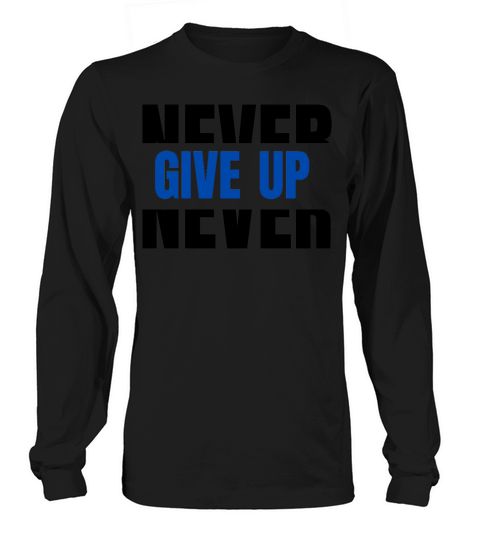 Never Give up Long sleeved Unisex