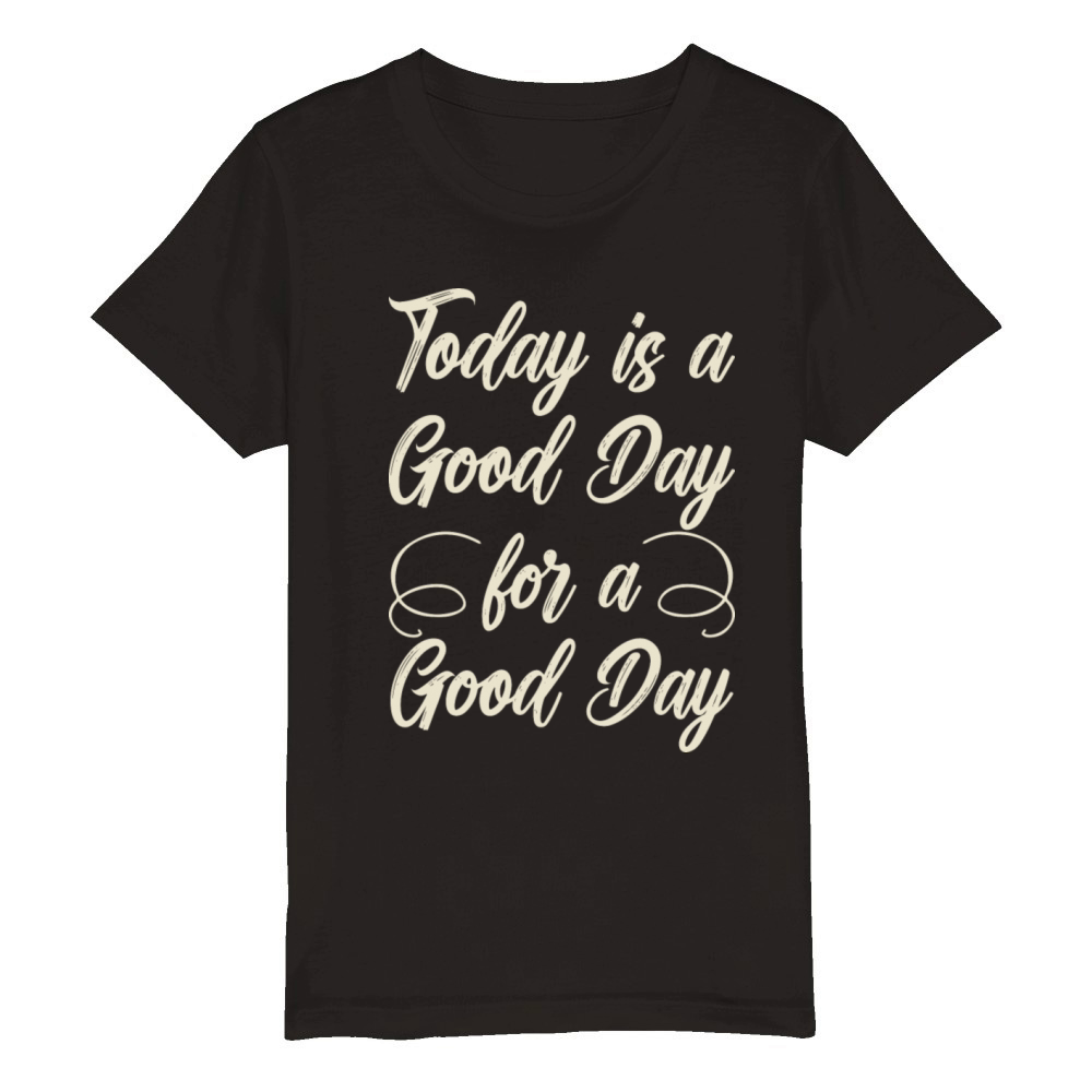 Today is a good day for a good day Organic Kids Crewneck T-shirt