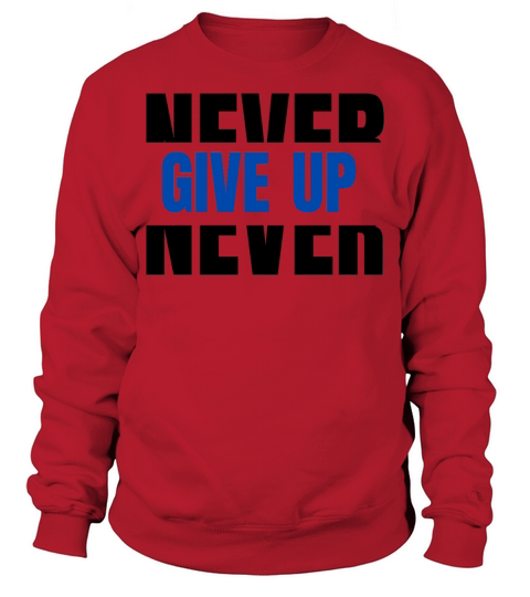 Never Give up Sweatshirt Unisex
