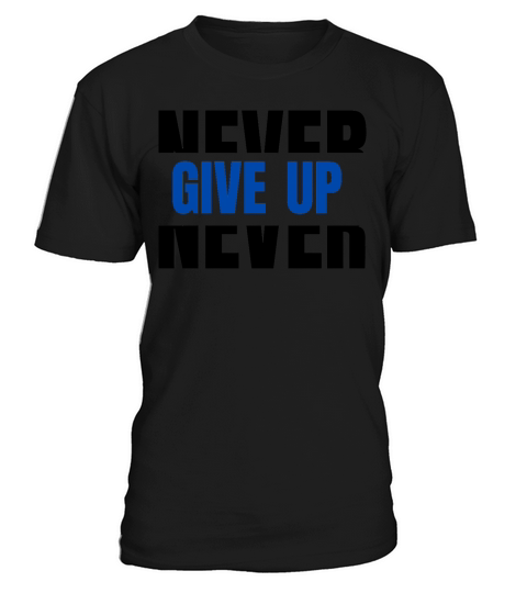 Never Give up T-Shirt Unisex