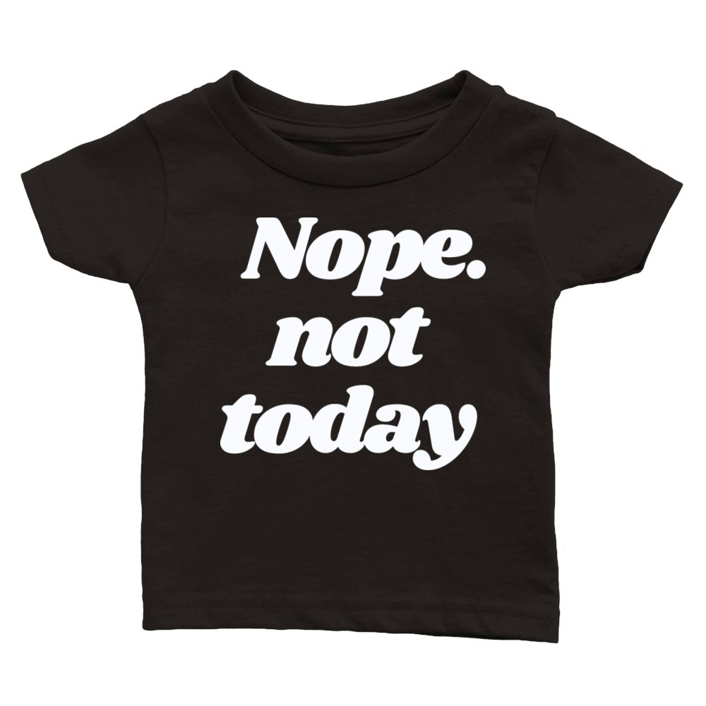 Nope Today Classic Baby Crewneck T-shirt