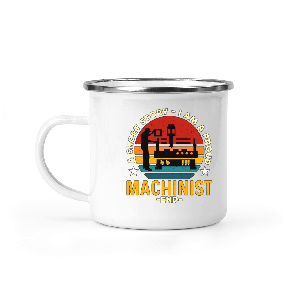 Machinist A Short Story I Am A Proud CNC Machine Camping Mug