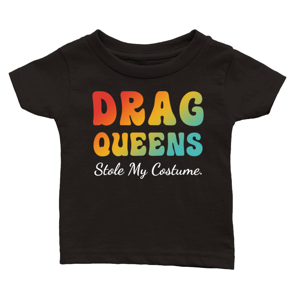 drag queens stole my costume Classic Baby Crewneck T-shirt