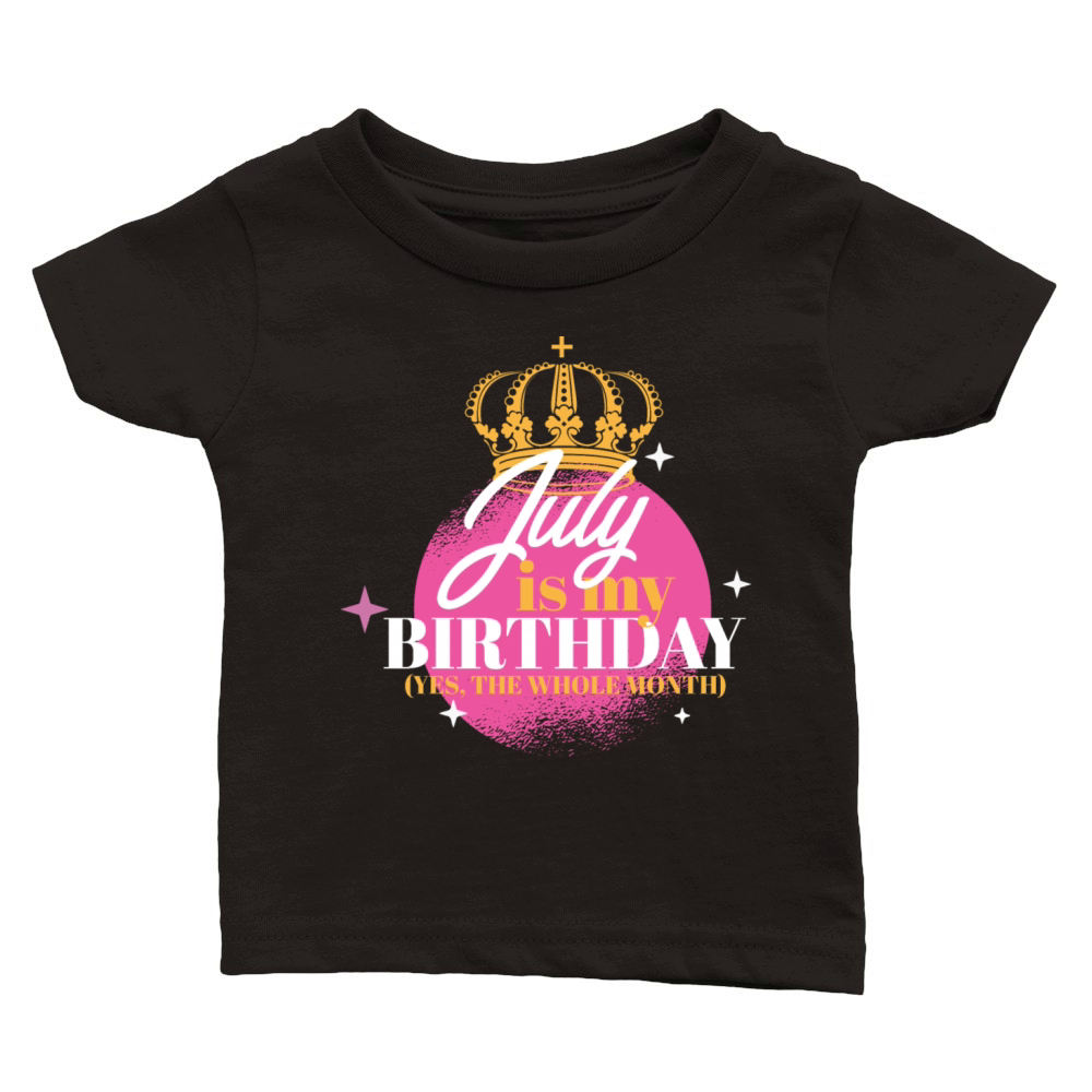 July Is My Birthday Yes The Whole Month Born in Classic Baby Crewneck T-shirt