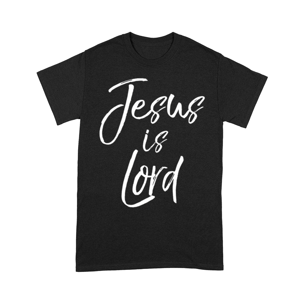 Christian Quote Doctrine Jesus Quote Jesus Is Lord Comfort T-shirt